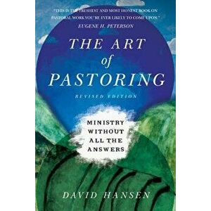 The Art of Pastoring: Ministry Without All the Answers, Paperback - David Hansen imagine