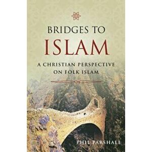 Bridges to Islam: A Christian Perspective on Folk Islam, Paperback - Phil Parshall imagine