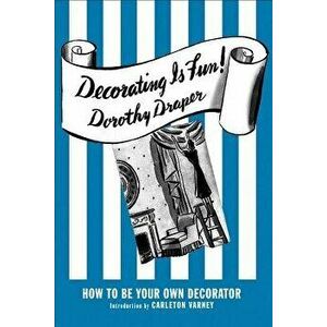 Decorating Is Fun!: How to Be Your Own Decorator, Hardcover - Dorothy Draper imagine