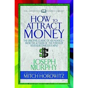 How to Attract Money (Condensed Classics): "the Original Classic of Abundance--From the Author of the Power of Your Subconscious Mind , Paperback - Jo imagine