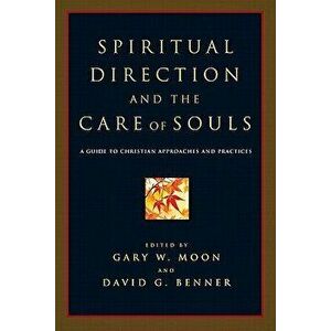 Spiritual Direction and the Care of Souls: First Steps in Philosophy, Paperback - Gary W. Moon imagine