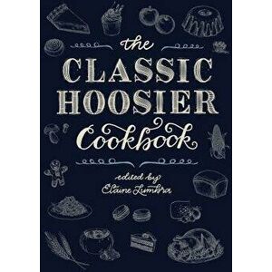 The Classic Hoosier Cookbook, Paperback - Elaine Lumbra imagine