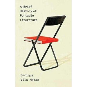 A Brief History of Portable Literature, Paperback - Enrique Vila-Matas imagine