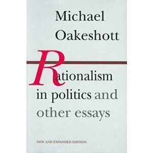 Rationalism in Politics and Other Essays, Hardcover - Michael Oakeshott imagine
