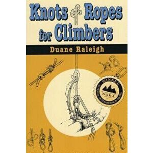 Knots & Ropes for Climbers PB, Paperback - Duane Raleigh imagine
