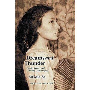 Dreams and Thunder: Stories, Poems, and the Sun Dance Opera, Paperback - Zitkala Sa imagine