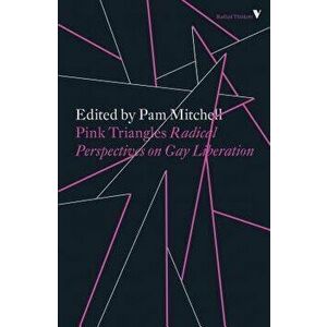 Pink Triangles: Radical Perspectives on Gay Liberation, Paperback - Pam Mitchell imagine