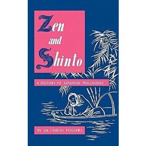 Zen and Shinto: A History of Japanese Philosophy, Paperback - Chikao Fujisawa imagine