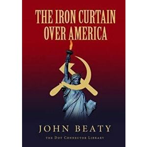 The Iron Curtain Over America, Paperback - John Beaty imagine