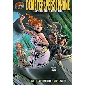 Demeter & Persephone: Spring Held Hostage [a Greek Myth], Paperback - Justine Fontes imagine