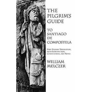 The Pilgrim's Guide to Santiago de Compostela, Paperback - William Melczer imagine