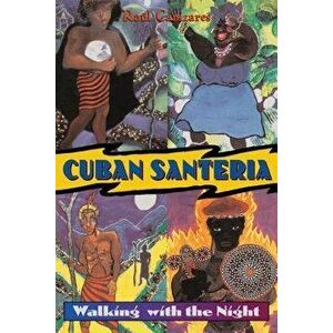 Cuban Santeria: Walking with the Night, Paperback - Raul J. Canizares imagine