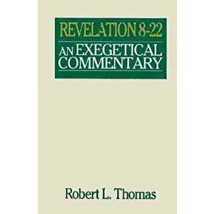 Revelation 8-22 Exegetical Commentary, Hardcover - Robert L. Thomas imagine