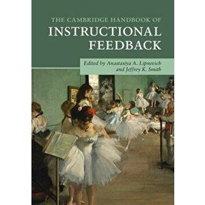 The Cambridge Handbook of Instructional Feedback, Paperback - Anastasiya A. Lipnevich imagine