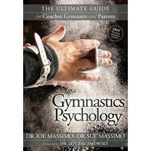 Gymnastics Psychology: The Ultimate Guide for Coaches, Gymnasts and Parents, Paperback - Joe Massimo imagine