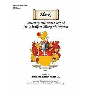 Abney: Ancestry and Genealogy of Dr. Abraham Abney of Virginia - Raymond Robert Abney imagine