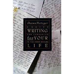 Writing for Your Life: Discovering the Story of Your Life's Journey, Paperback - Deena Metzger imagine