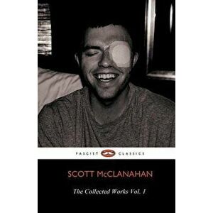 The Collected Works of Scott McClanahan Vol. 1, Paperback - Scott McClanahan imagine