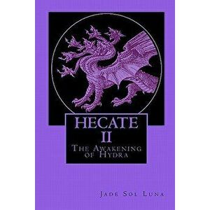 Hecate II: The Awakening of Hydra, Paperback - Jade Sol Luna imagine