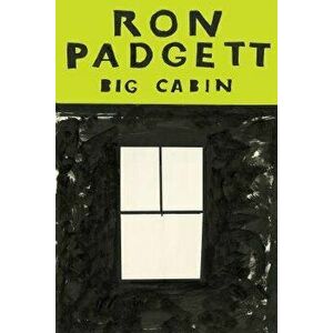 Big Cabin, Paperback - Ron Padgett imagine