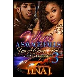 When a Savage Falls for a Good Girl 3: A Crazy Hood Love, Paperback - Tina J imagine