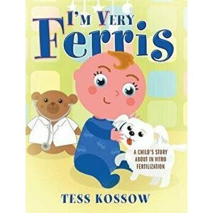 I'm Very Ferris: A Child's Story about In Vitro Fertilization, Hardcover - Tess Kossow imagine