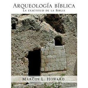 Arqueologia Biblica, Paperback - Marcos L. Howard imagine