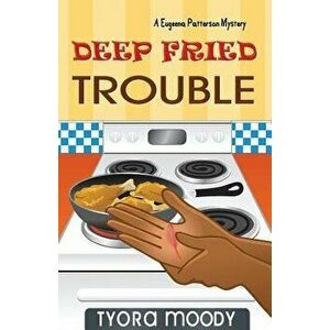 Deep Fried Trouble, Paperback - Tyora Moody imagine