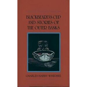 Blackbeard's Cup and Other Stories of the Outer Banks, Hardcover - Charles Harry Whedbee imagine