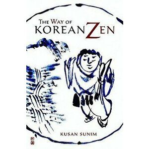 The Way of Korean Zen, Paperback - Kusan Sunim imagine