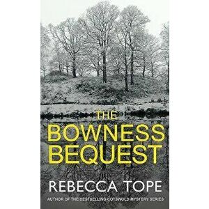The Bowness Bequest, Paperback - Rebecca Tope imagine