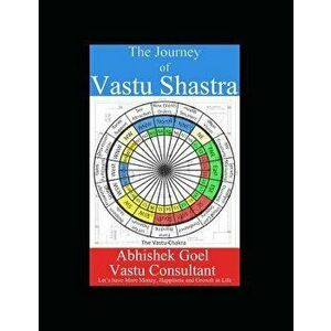 The Journey of Vastu Shastra: Let's Have More Money, Growth and Success in Life, Paperback - Vastu Guru Abhishek Goel imagine