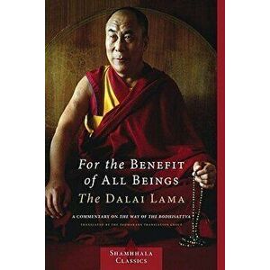 For the Benefit of All Beings: A Commentary on the Way of the Bodhisattva, Paperback - Dalai Lama imagine