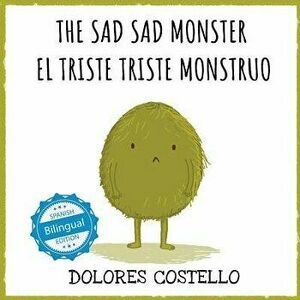 The Sad, Sad Monster / El Triste Triste Monstruo, Paperback - Dolores Costello imagine