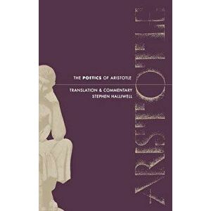 Poetics of Aristotle: Translation and Commentary, Paperback - Stephen Halliwell imagine