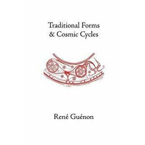 Traditional Forms and Cosmic Cycles, Paperback - Rene Guenon imagine