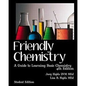 Friendly Chemistry Student Edition: A Guide to Learning Basic Chemistry, Paperback - Dr Joey Hajda imagine