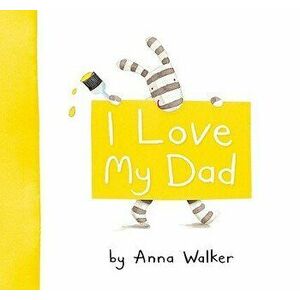 I Love My Dad, Hardcover - Anna Walker imagine