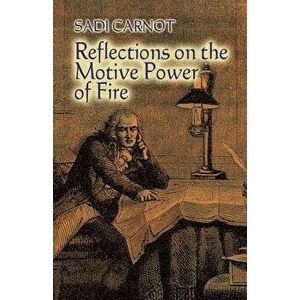 Reflections on the Motive Power of Fire: And Other Papers on the Second Law of Thermodynamics, Paperback - Sadi Carnot imagine