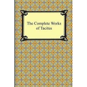 The Complete Works of Tacitus, Paperback - Cornelius Tacitus imagine