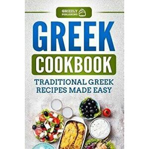 Greek Cookbook: Traditional Greek Recipes Made Easy, Paperback - Grizzly Publishing imagine