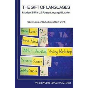 The Gift of Languages: Paradigm Shift in U.S. Foreign Language Education, Paperback - Fabrice Jaumont imagine