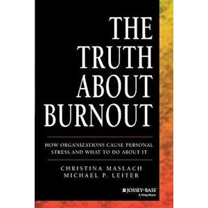 The Truth about Burnout: How Organizations Cause Personal Stress and What to Do about It, Paperback - Christina Maslach imagine