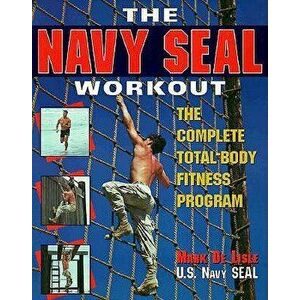 The Navy Seal Workout: The Compete Total-Body Fitness Program, Paperback - Mark de Lisle imagine