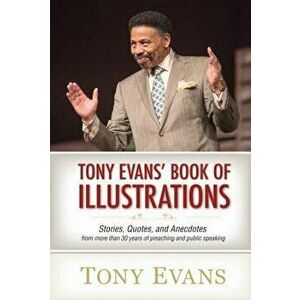 Tony Evans' Book of Illustrations: Stories, Quotes, and Anecdotes from More Than 30 Years of Preaching and Public Speaking, Hardcover - Tony Evans imagine