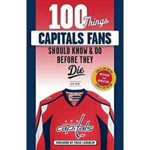100 Things Capitals Fans Should Know & Do Before They Die: Stanley Cup Edition, Paperback - Ben Raby imagine