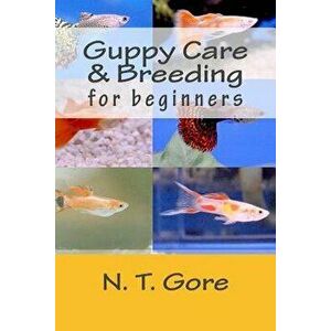 Guppy Care & Breeding for Beginners, Paperback - N. T. Gore imagine