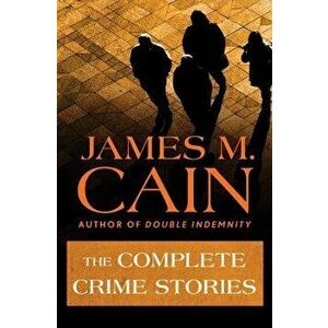 The Complete Crime Stories, Paperback - James M. Cain imagine