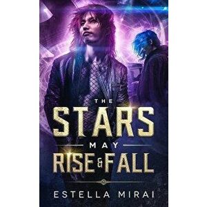 The Stars May Rise and Fall, Paperback - Estella Mirai imagine