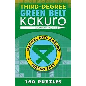 Third-Degree Green Belt Kakuro, Paperback - Conceptis Puzzles imagine